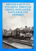 British Railways Steaming through Crewe, Doncaster, Eastleigh and Swindon  by HANDS, Peter 